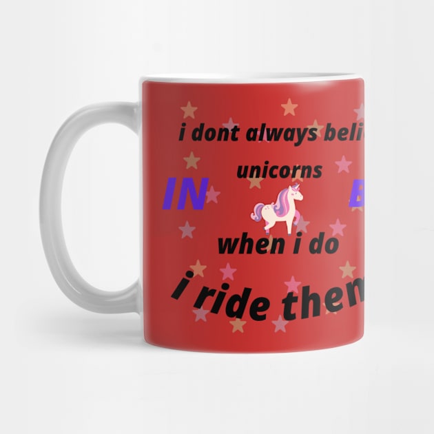 I DON'T ALWAYS BELIVE IN UNICORNS BUT WHEN I DO I RIDE THEM by Haddoushop